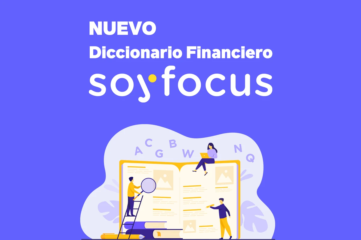Conoce el nuevo «Diccionario Financiero SoyFocus»