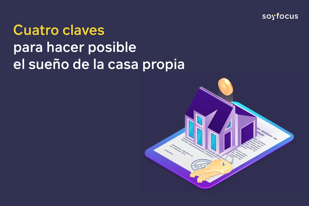 Cuatro claves para comprar una vivienda y hacer posible el sueño de la casa propia