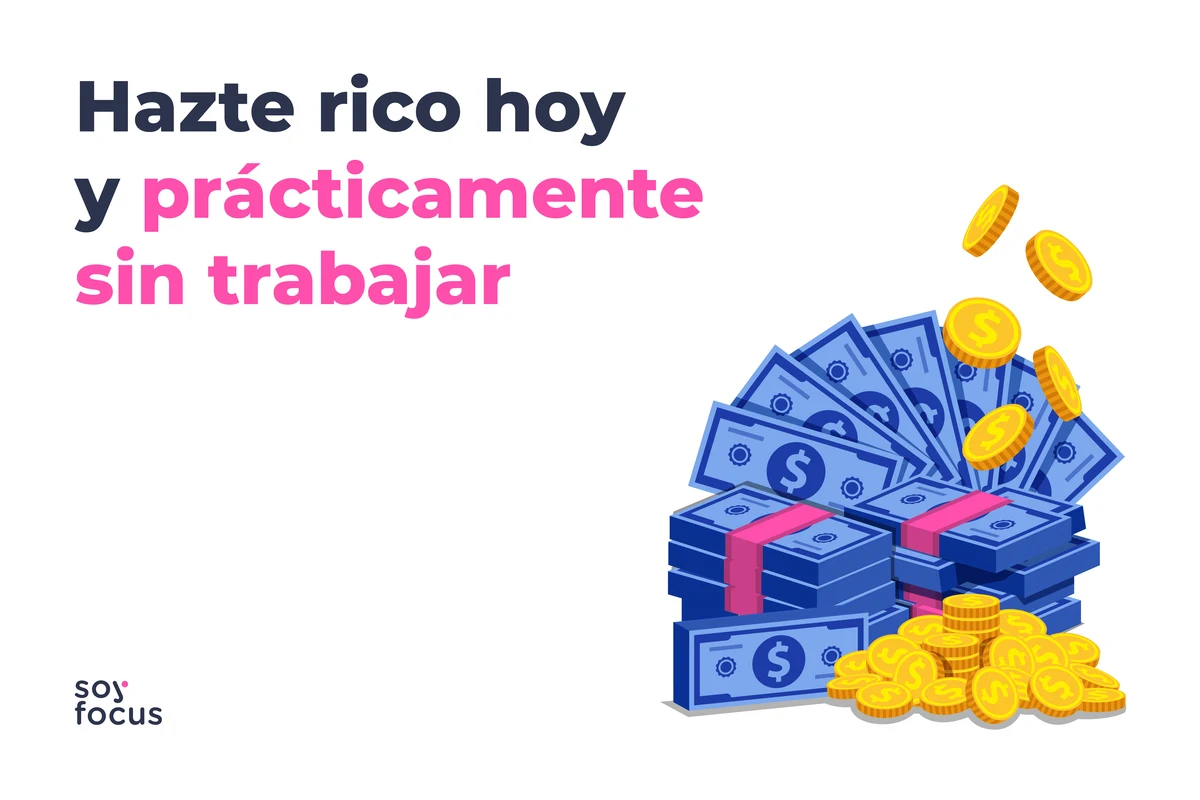 Hazte rico hoy y prácticamente sin trabajar