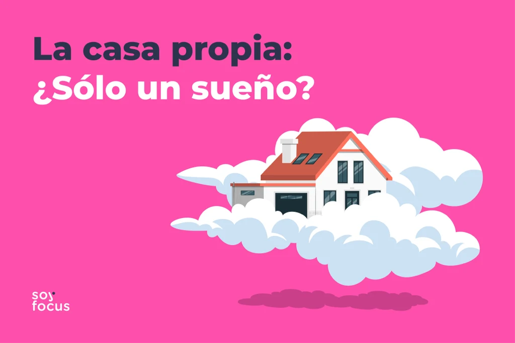 La casa propia: ¿Sólo un sueño?
