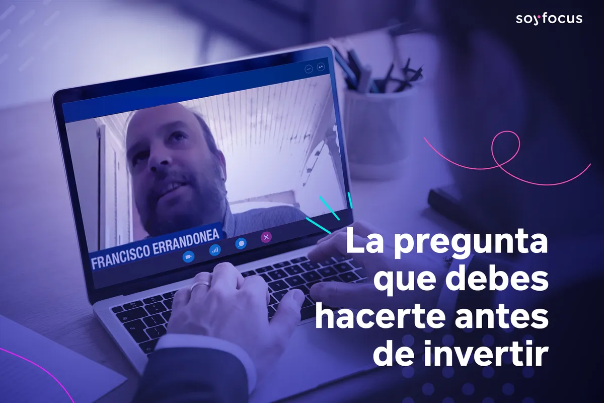 La pregunta que debes hacerte sí o sí antes de invertir