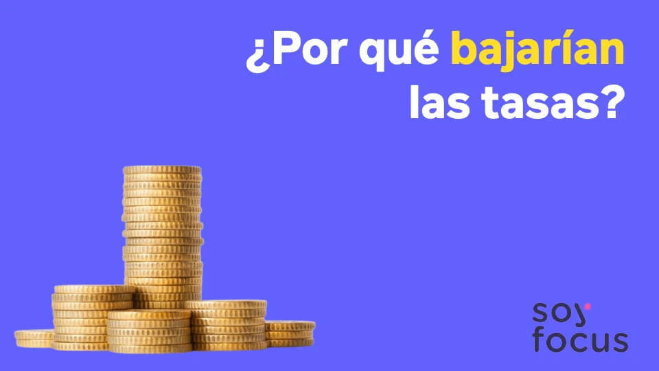 ¿Por qué bajarían las tasas?