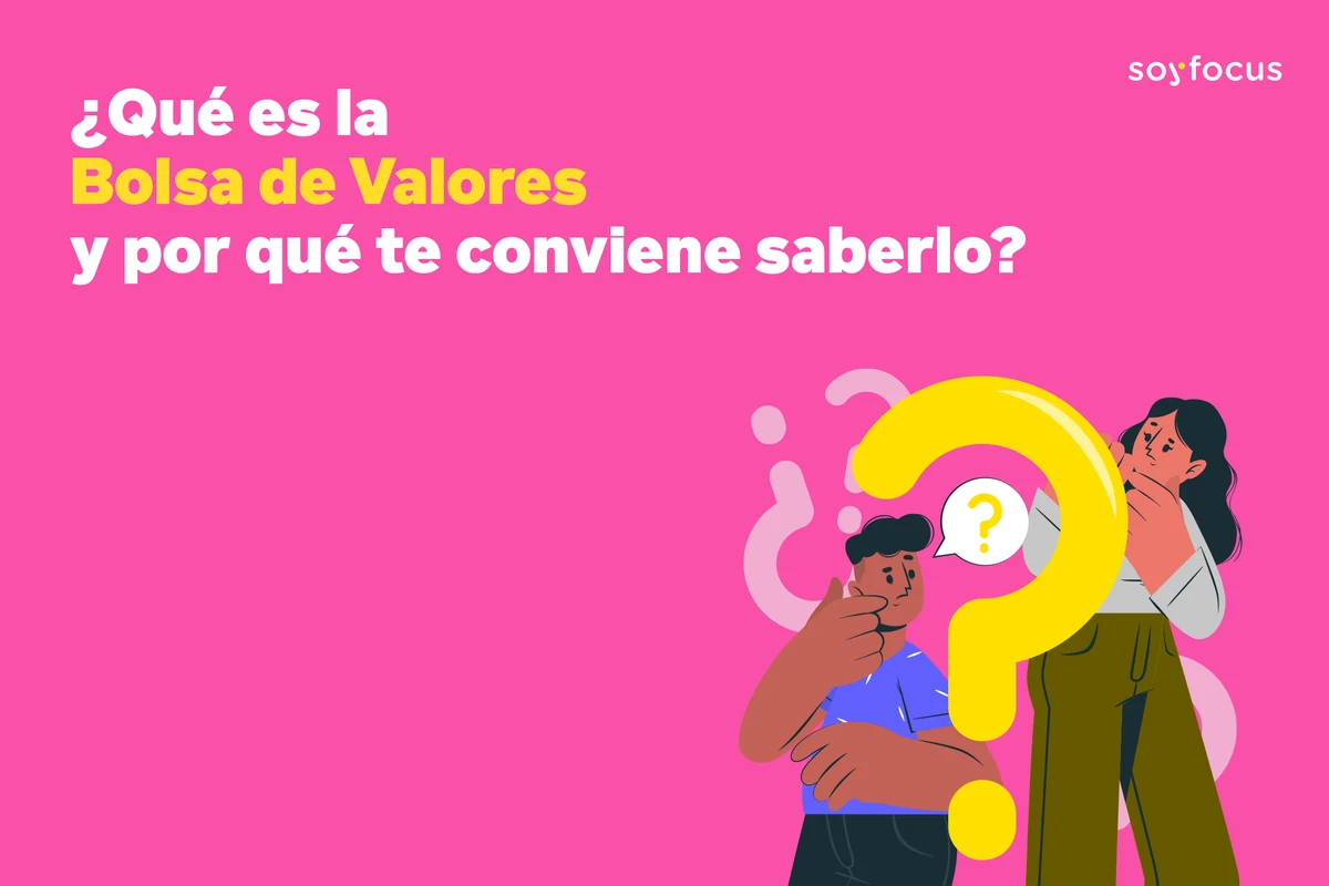 ¿Qué es la Bolsa de Valores y por qué te conviene saberlo?