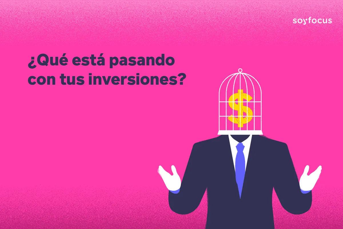 ¿Qué está pasando con tus inversiones y qué hacer al respecto?