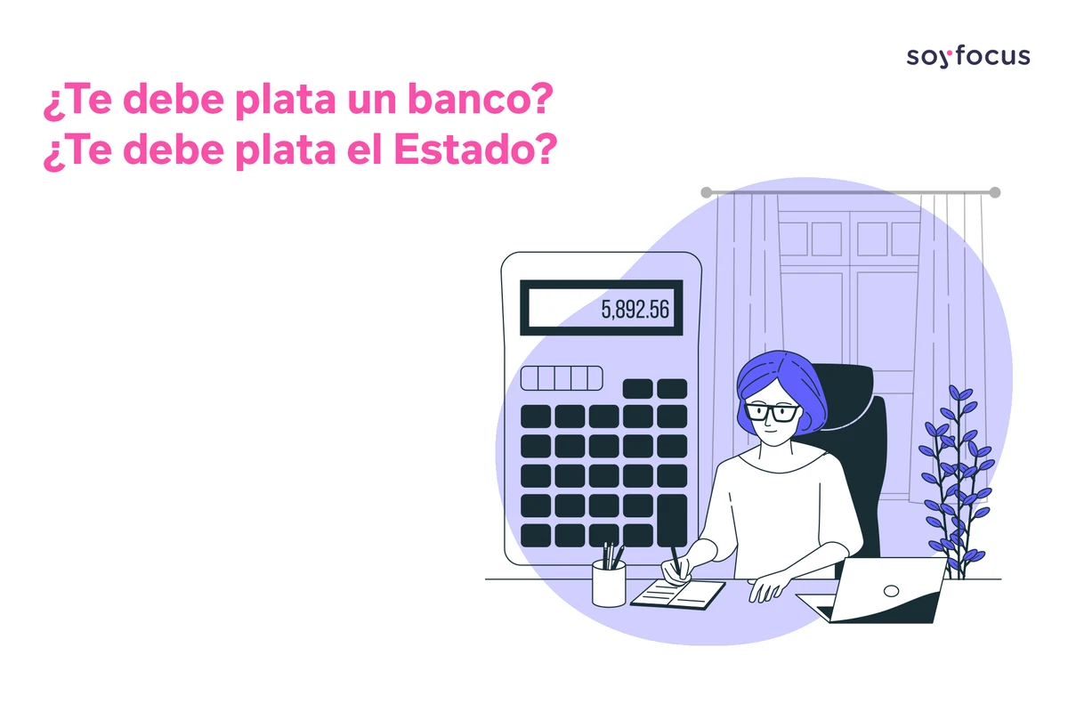 ¿Te debe plata un banco? ¿Te debe plata el Estado?