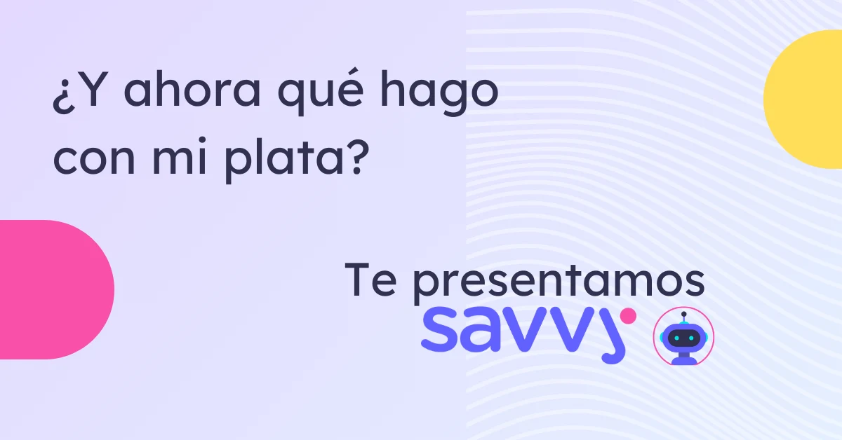 ¿Y ahora qué hago con mi plata?: Te presentamos Savvy